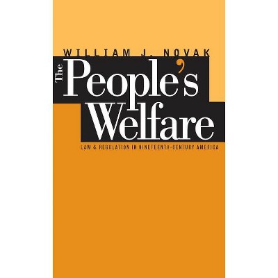 The People's Welfare - (Studies in Legal History) by  William J Novak (Paperback)