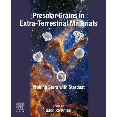 Presolar Grains in Extra-Terrestrial Materials - by  Sachiko Amari (Paperback)