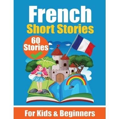 60 Short Stories in French A Dual-Language Book in English and French - by  Auke de Haan & Skriuwer Com (Paperback)