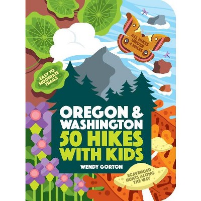50 Hikes with Kids Oregon and Washington - by  Wendy Gorton (Paperback)