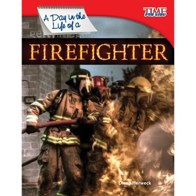 A Day in the Life of a Firefighter - (Time for Kids(r) Informational Text) 2nd Edition by  Diana Herweck (Paperback)