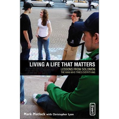 Living a Life That Matters - (Invert) by  Mark Matlock & Chris Lyon (Paperback)