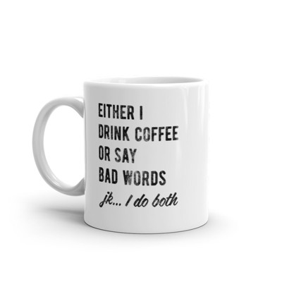 Crazy Dog Either I Drink Coffee Or I Say Bad Words Mug Funny Sarcastic Caffeine Lovers Novelty Cup-11oz