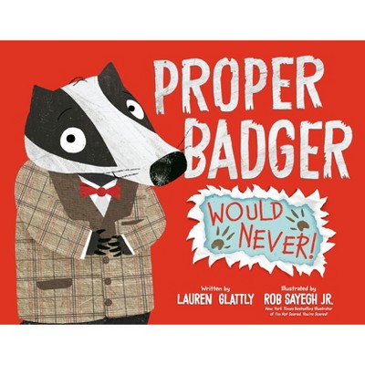 Proper Badger Would Never! - by  Lauren Glattly (Hardcover)