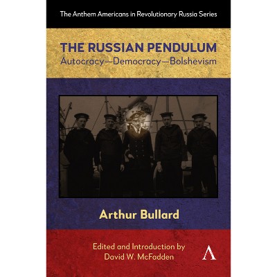 The Russian Pendulum - (Anthem Americans in Revolutionary Russia) by Arthur Bullard