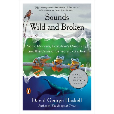 Sounds Wild and Broken - by  David George Haskell (Paperback)