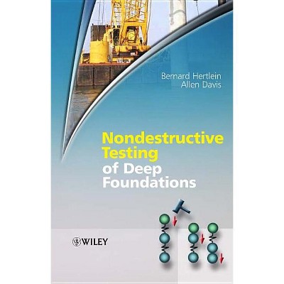 Nondestructive Testing of Deep Foundations - by  Bernard Hertlein & Allen Davis (Hardcover)