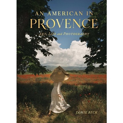 An American in Provence - by  Jamie Beck (Hardcover)