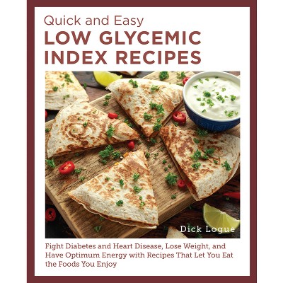 Quick and Easy Low Glycemic Index Recipes - by  Dick Logue (Paperback)