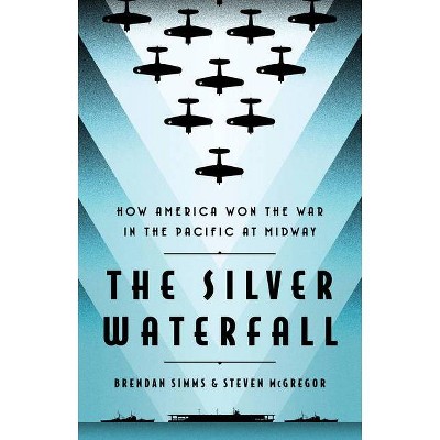 The Silver Waterfall - by  Brendan Simms & Steven McGregor (Hardcover)