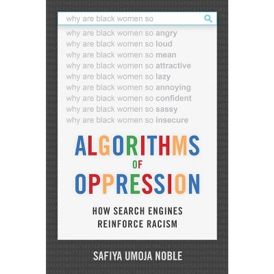 Algorithms of Oppression - by  Safiya Umoja Noble (Hardcover)