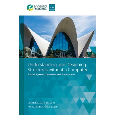 Understanding and Designing Structures Without a Computer - by  Leonidas Stavridis & Konstantinos Georgiadis (Paperback)