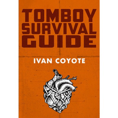 Tomboy Survival Guide - by  Ivan Coyote (Paperback)