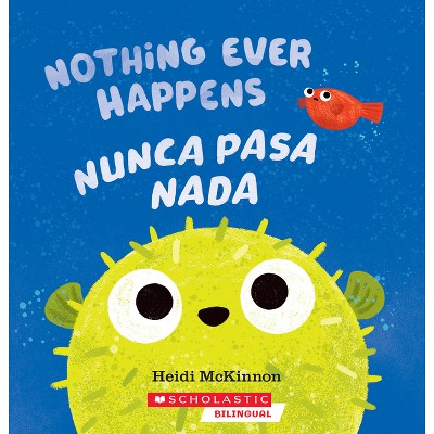 Nothing Ever Happens / Nunca Pasa NADA - by  Heidi McKinnon (Paperback)