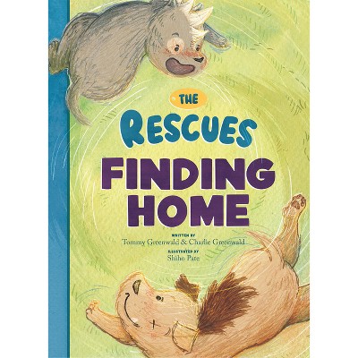 The Rescues Finding Home (the Rescues #1) - by  Charlie Greenwald & Tommy Greenwald (Hardcover)