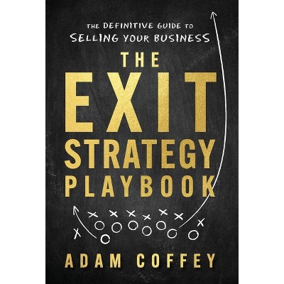 The Exit-Strategy Playbook - by  Adam Coffey (Hardcover)