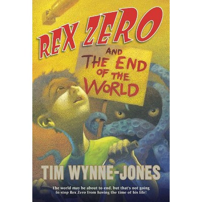 Rex Zero and the End of the World - by  Tim Wynne-Jones (Paperback)
