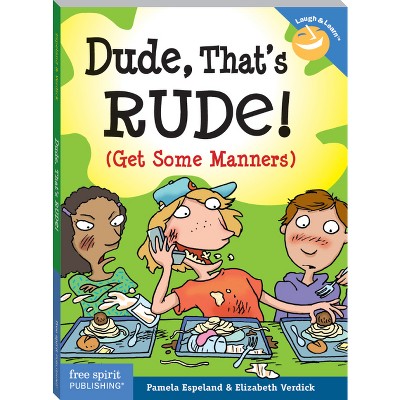 Dude, That's Rude! - (Laugh & Learn(r)) by  Pamela Espeland & Elizabeth Verdick (Paperback)