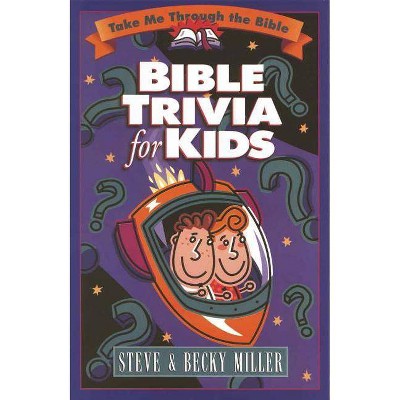 Bible Trivia for Kids - (Take Me Through the Bible) by  Steve Miller & Becky Miller (Paperback)