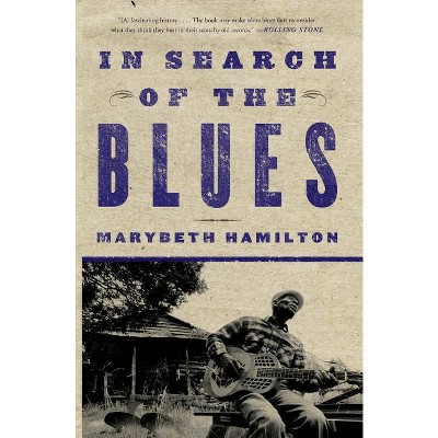In Search of the Blues - by  Marybeth Hamilton (Paperback)