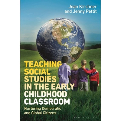 Teaching Social Studies in the Early Childhood Classroom - by  Jean Kirshner & Jenny Pettit (Hardcover)