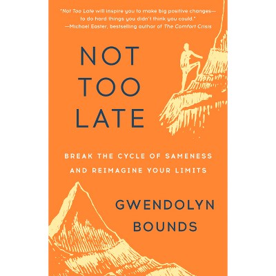 Not Too Late - by  Gwendolyn Bounds (Paperback)