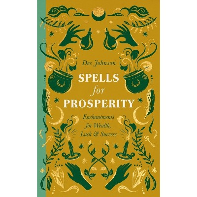 Spells for Prosperity - by  Dee Johnson (Hardcover)
