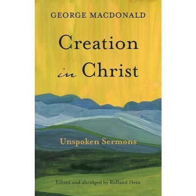 Creation in Christ - 22nd Edition,Abridged by  George MacDonald (Paperback)