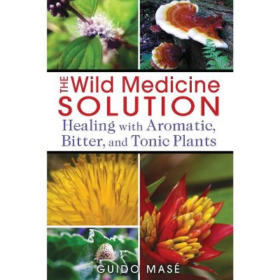 The Wild Medicine Solution - by  Guido Masé (Paperback)