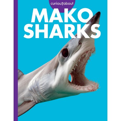 Curious about Mako Sharks - by  Debra Randorf (Paperback)