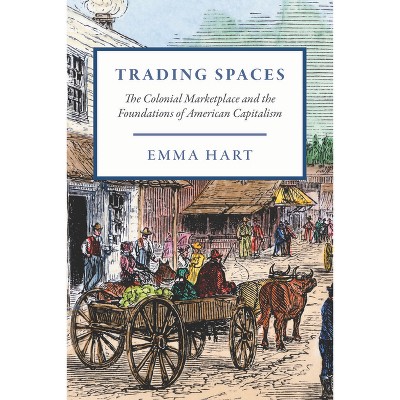 Trading Spaces - (American Beginnings, 1500-1900) by  Emma Hart (Paperback)