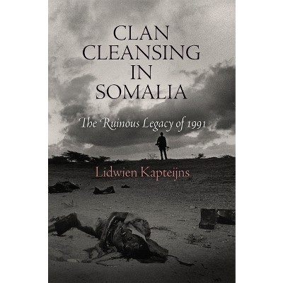 Clan Cleansing in Somalia - (Pennsylvania Studies in Human Rights) by  Lidwien Kapteijns (Paperback)