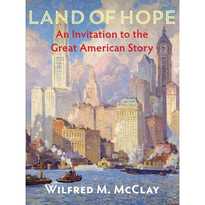 Land of Hope - by  Wilfred M McClay (Paperback)