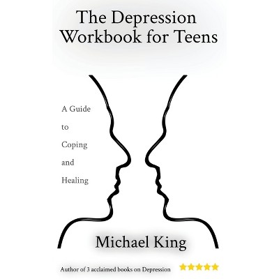 The Depression Workbook for Teens - by  Michael King (Paperback)