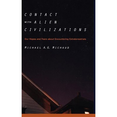 Contact with Alien Civilizations - by  Michael Michaud (Hardcover)