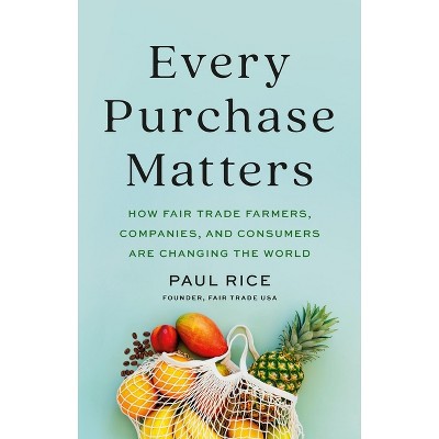 Every Purchase Matters - by  Paul Rice (Hardcover)