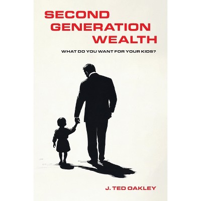 Second Generation Wealth - by  J Ted Oakley (Paperback)