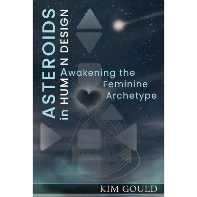 Asteroids in Human Design - by  Kim Gould (Paperback)