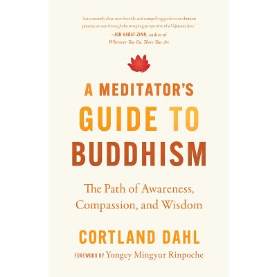 A Meditator's Guide to Buddhism - by  Cortland Dahl (Paperback)