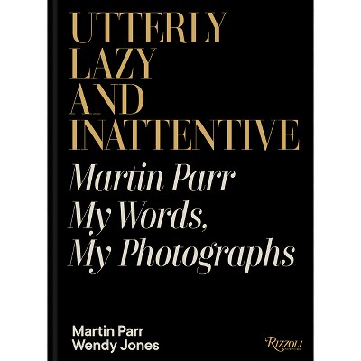 Utterly Lazy and Inattentive - by  Martin Parr & Wendy Jones (Hardcover)