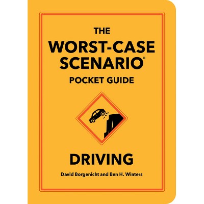 The Worst-Case Scenario Pocket Guide: Driving - by  David Borgenicht & Ben H Winters (Hardcover)
