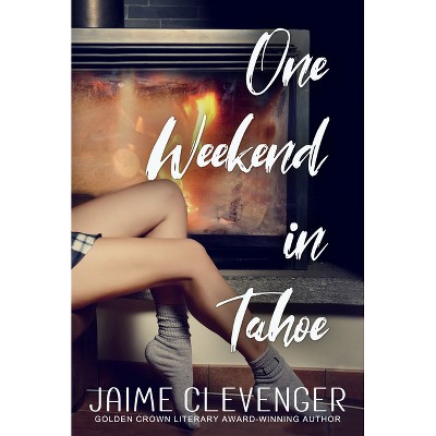 One Weekend in Tahoe - by  Jaime Clevenger (Paperback)