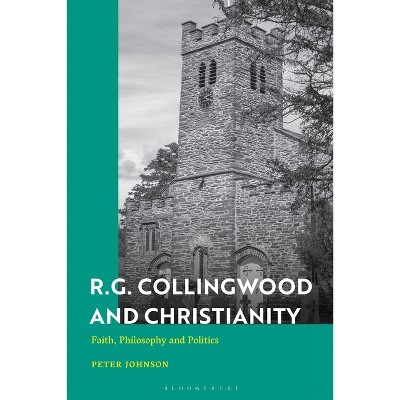 R.G. Collingwood and Christianity - by  Peter Johnson (Hardcover)