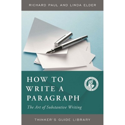 How to Write a Paragraph - (Thinker's Guide Library) by  Richard Paul & Linda Elder (Paperback)