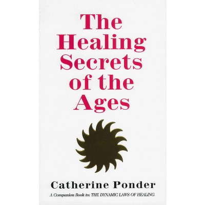 The Healing Secrets of the Ages - by  Catherine Ponder (Paperback)