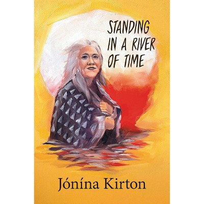 Standing in a River of Time - by  Jónína Kirton (Paperback)