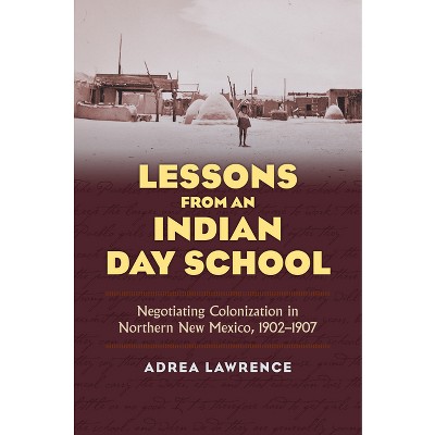 Lessons from an Indian Day School - by  Adrea Lawrence (Hardcover)