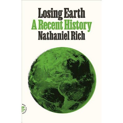 Losing Earth - by  Nathaniel Rich (Paperback)