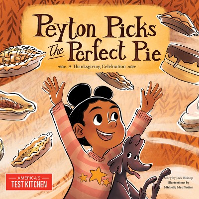 Peyton Picks the Perfect Pie - by America's Test Kitchen Kids (Hardcover)