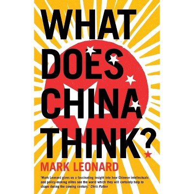 What Does China Think? - by  Mark Leonard (Paperback)